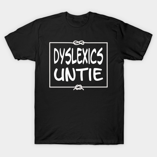 Dyslexics Untie T-Shirt by Slap Cat Designs